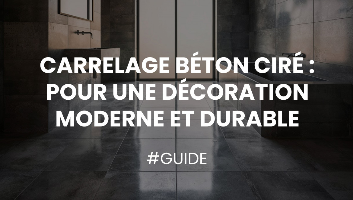 Carrelage Effet Béton Ciré : Guide Complet